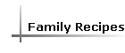 Family Recipes